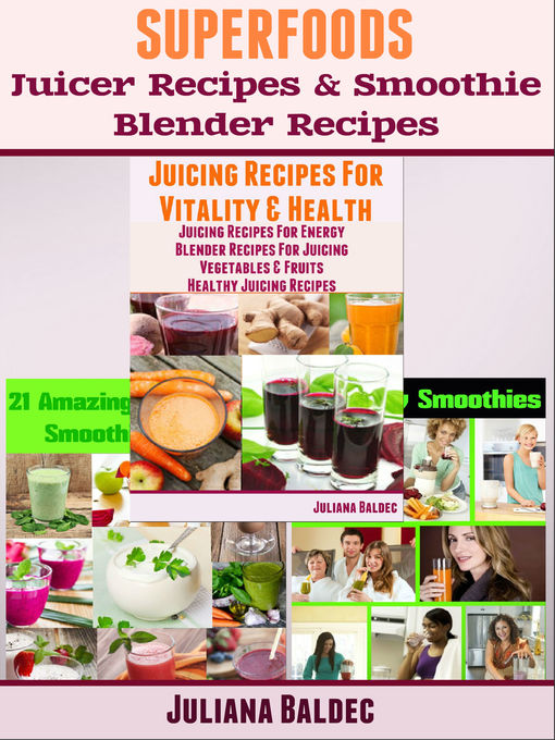 Title details for Superfoods Juicer Recipes & Smoothie Blender Recipes by Juliana Baldec - Available